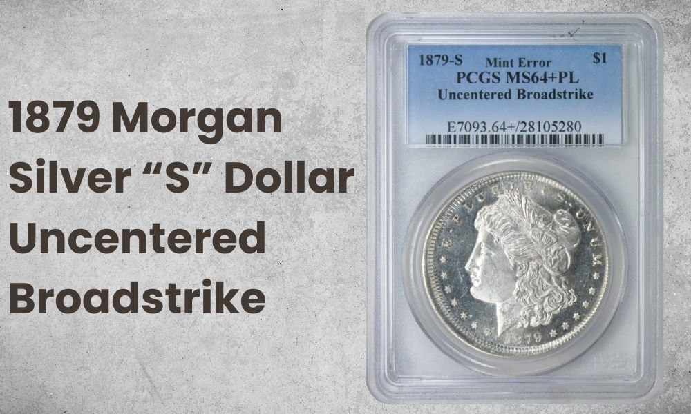 1879 Morgan Silver “S” Dollar Uncentered Broadstrike