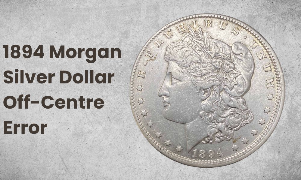 1894 Morgan Silver Dollar Off-Centre Error