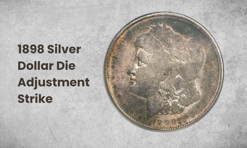 1898 Silver Dollar Die Adjustment Strike