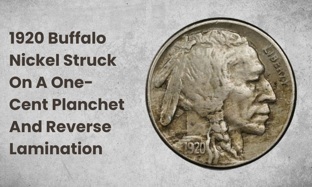 1920 Buffalo Nickel Struck On A One-Cent Planchet And Reverse Lamination