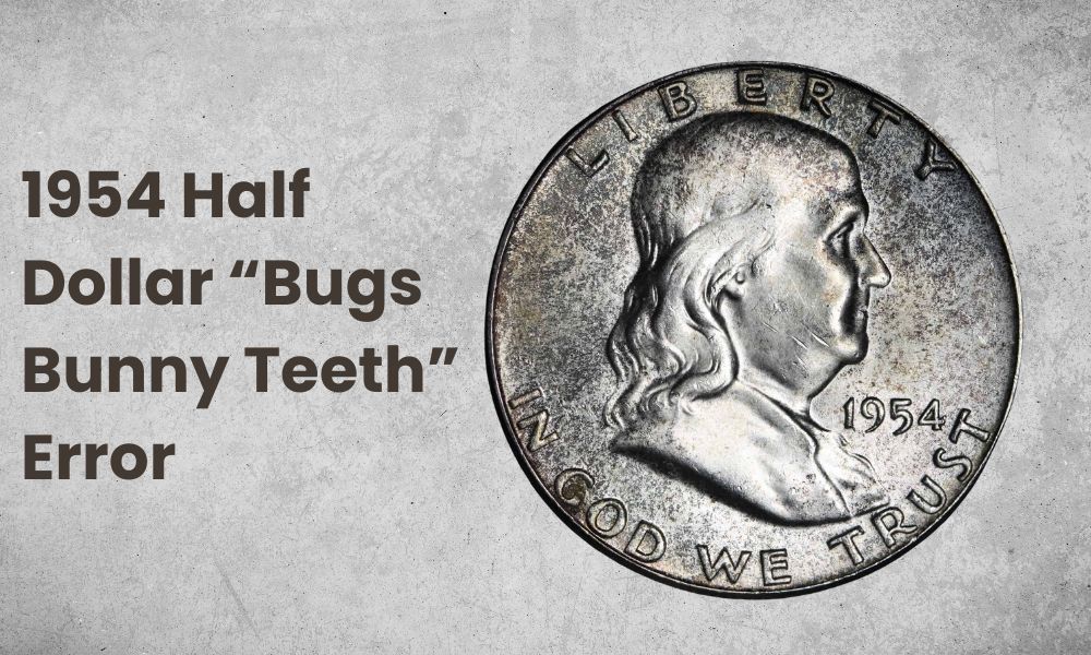 1954 Half Dollar “Bugs Bunny Teeth” Error