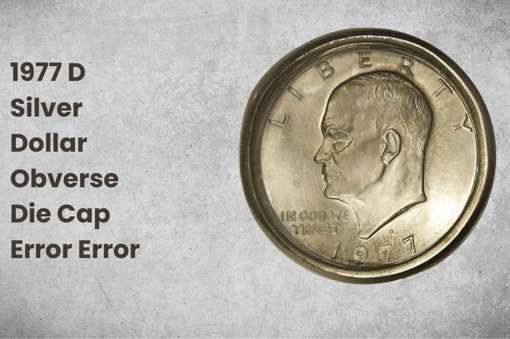 1977 D Silver Dollar Obverse Die Cap Error Error