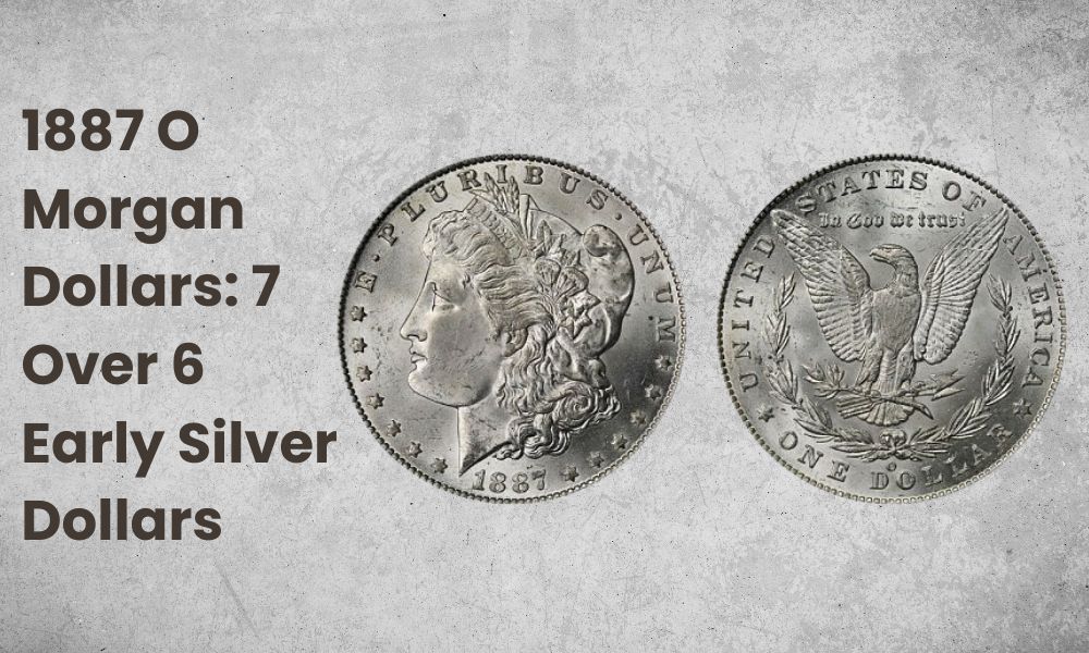 1887 O Morgan Dollars: 7 Over 6 Early Silver Dollars
