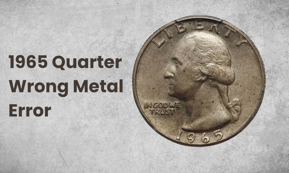 1965 Quarter Wrong Metal Error