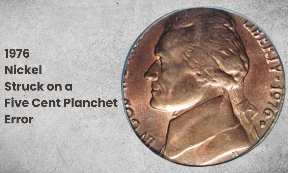 1976 Nickel - Struck on a Five Cent Planchet Error