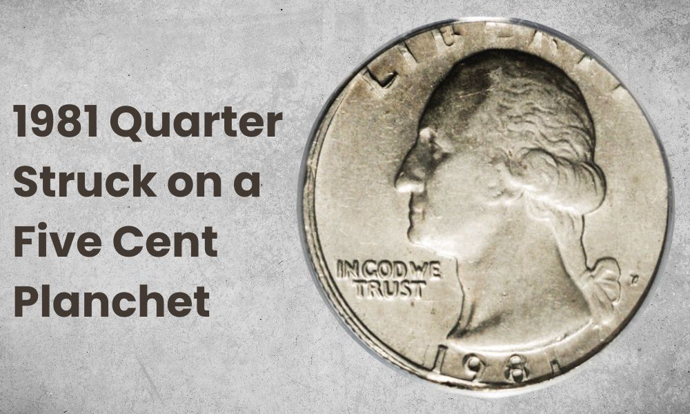 1981 Quarter Struck on a Five Cent Planchet