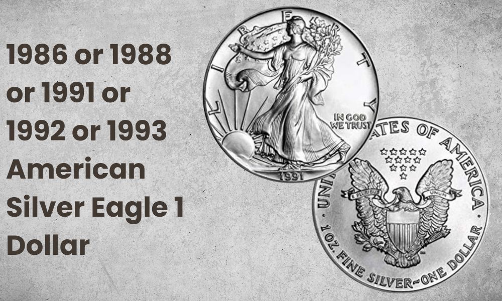 1986 or 1988 or 1991 or 1992 or 1993 American Silver Eagle 1 Dollar