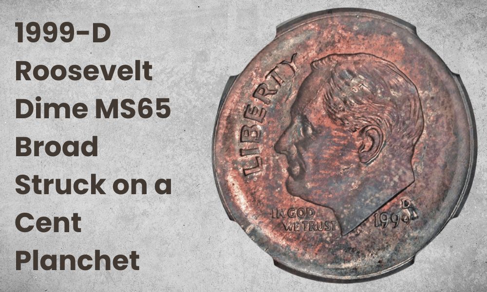 1999-D Roosevelt Dime MS65 Broad Struck on a Cent Planchet