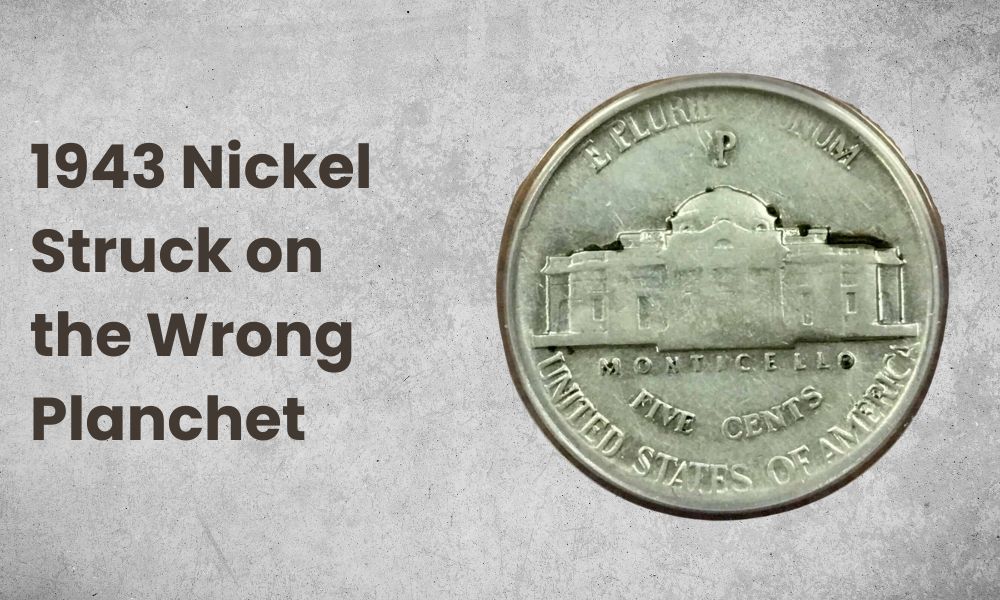 1943 Nickel Struck on the Wrong Planchet