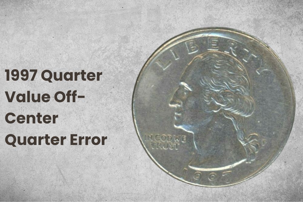 1997 Quarter Value Off-Center Quarter Error