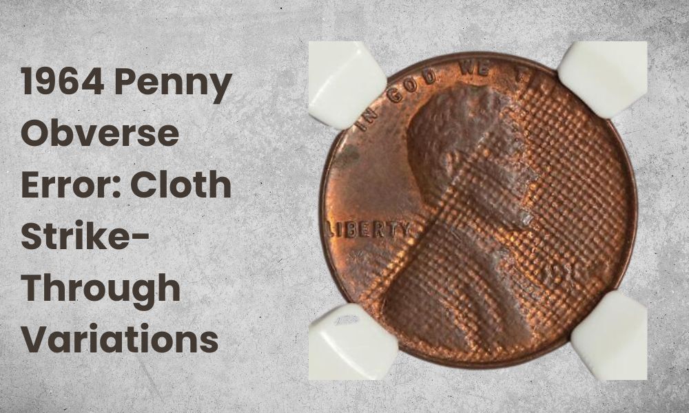 1964 Penny Obverse Error: Cloth Strike-Through Variations