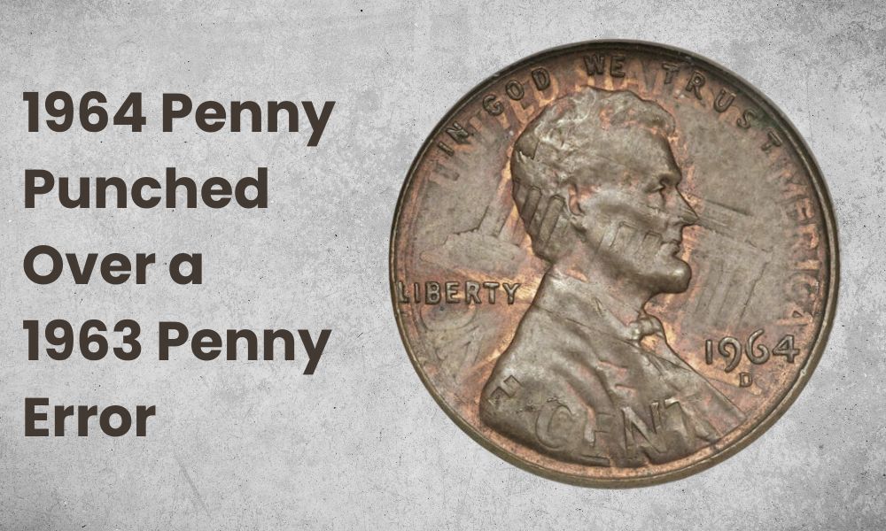 1964 Penny Punched Over a 1963 Penny Error