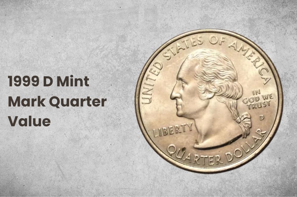 1999 D Mint Mark Quarter Value