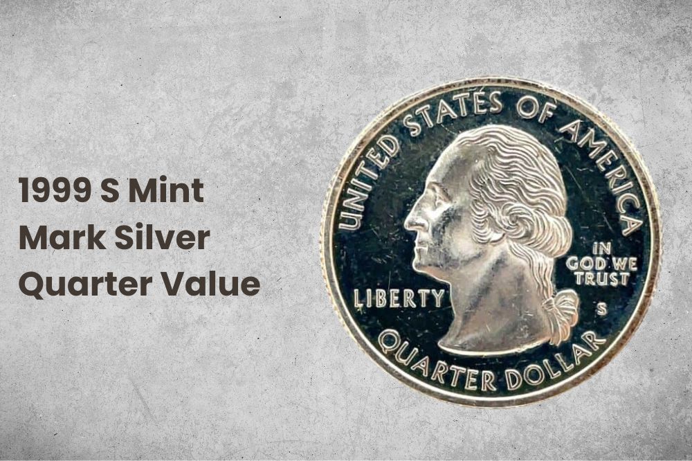 1999 S Mint Mark Silver Quarter Value